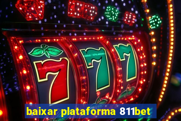 baixar plataforma 811bet