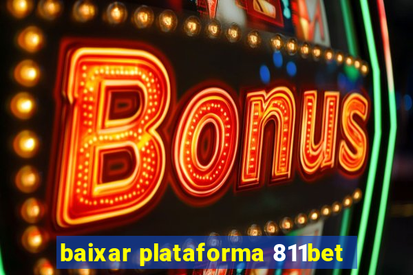 baixar plataforma 811bet