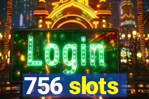 756 slots