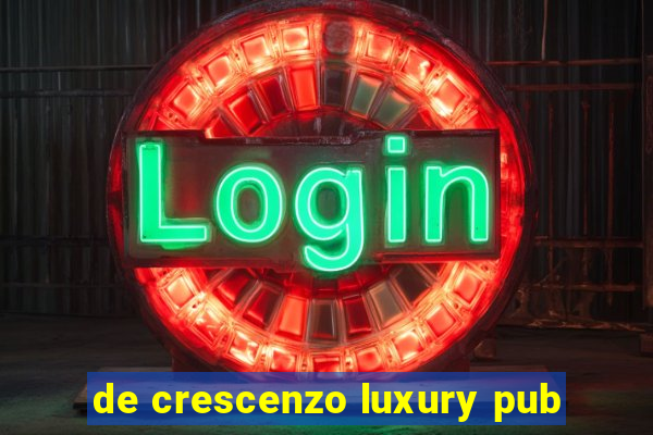 de crescenzo luxury pub