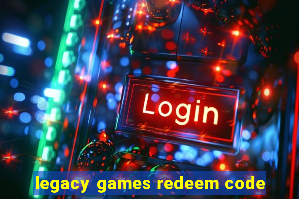 legacy games redeem code