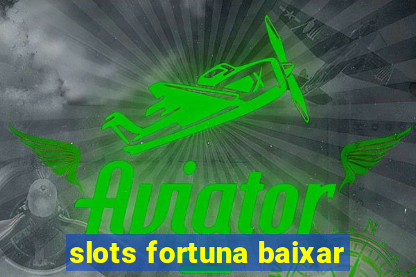 slots fortuna baixar