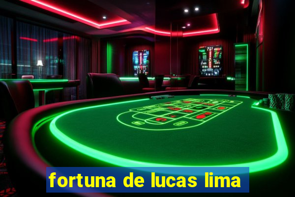 fortuna de lucas lima