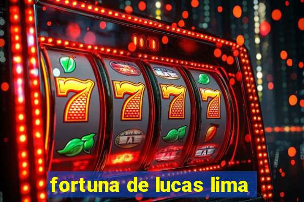 fortuna de lucas lima