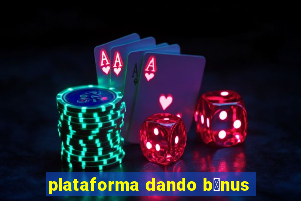 plataforma dando b么nus