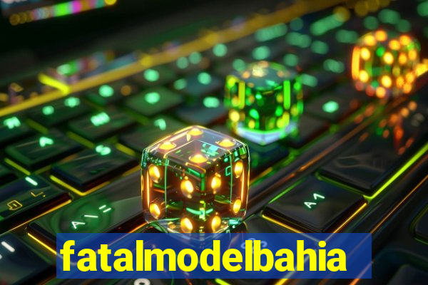 fatalmodelbahia