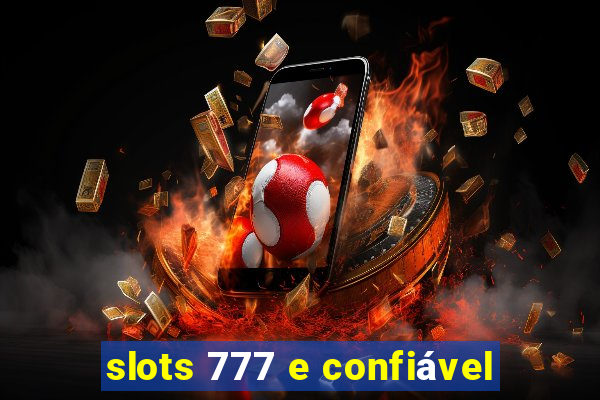 slots 777 e confiável