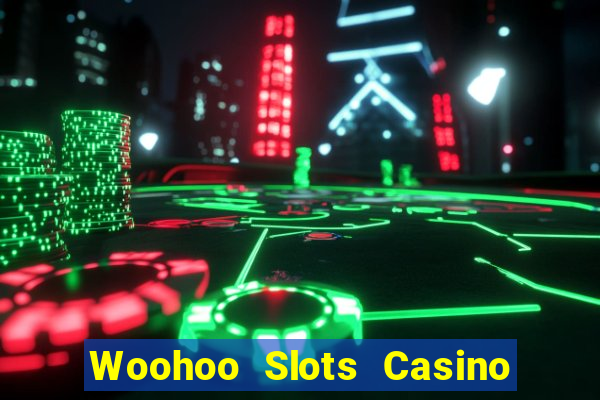 Woohoo Slots Casino Slot Games