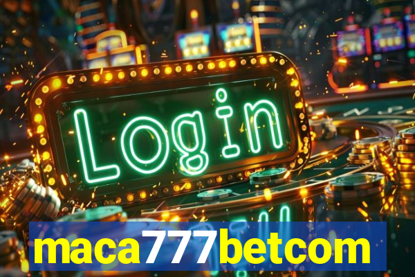 maca777betcom