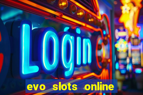 evo slots online casino 777