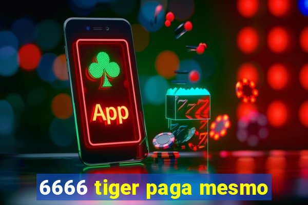 6666 tiger paga mesmo