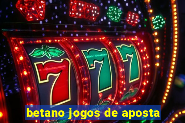 betano jogos de aposta