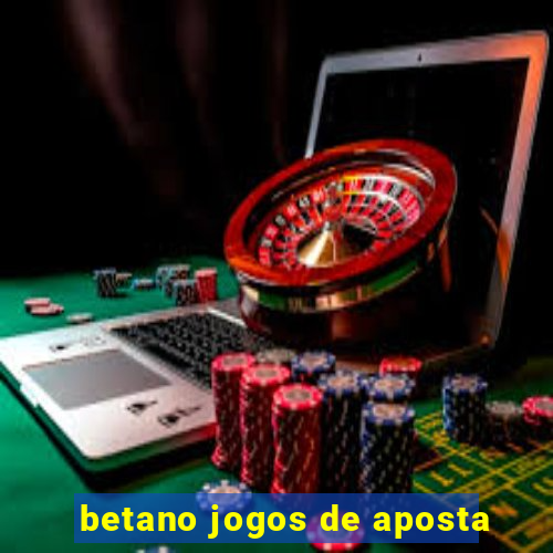 betano jogos de aposta