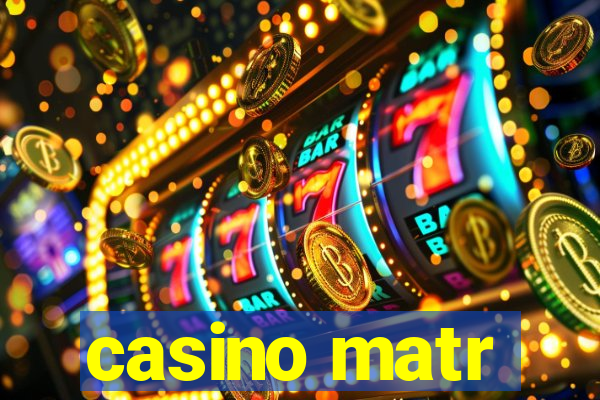 casino matr