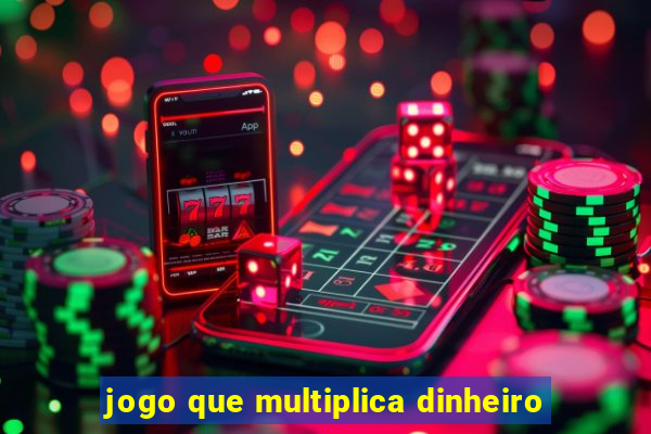 jogo que multiplica dinheiro