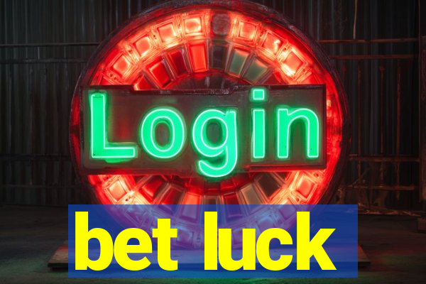 bet luck