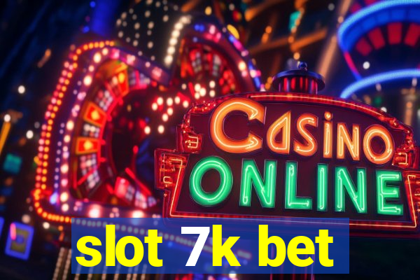 slot 7k bet