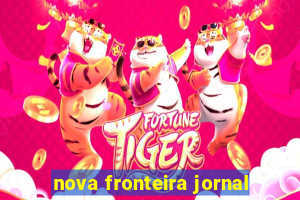 nova fronteira jornal