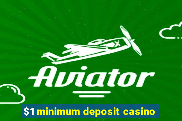 $1 minimum deposit casino