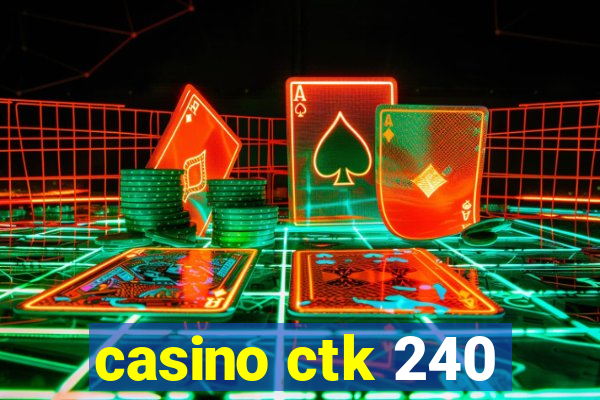 casino ctk 240