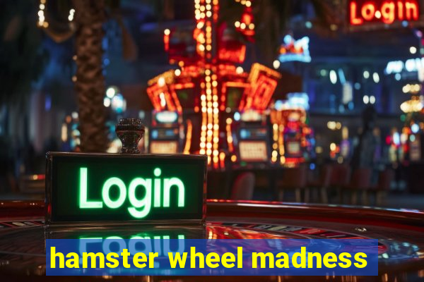 hamster wheel madness