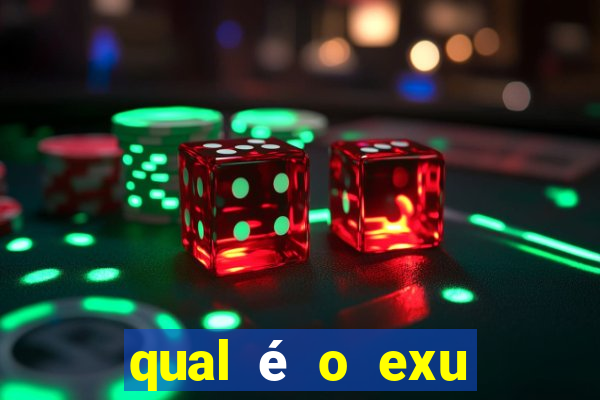 qual é o exu mais perigoso