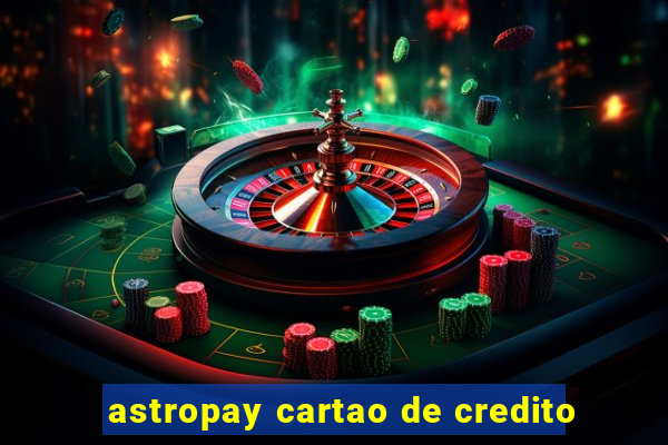 astropay cartao de credito