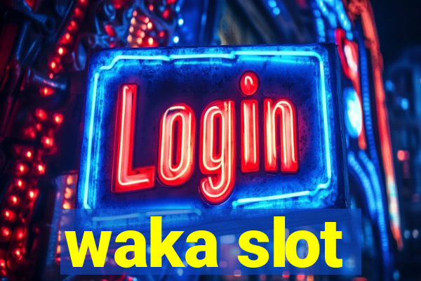 waka slot