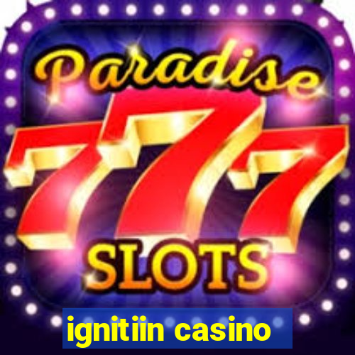 ignitiin casino