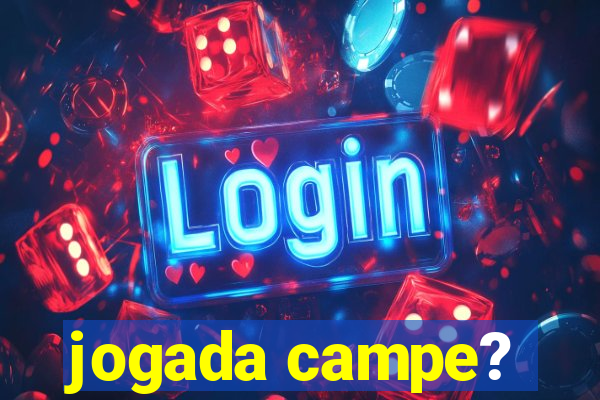 jogada campe?