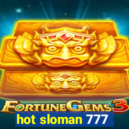 hot sloman 777