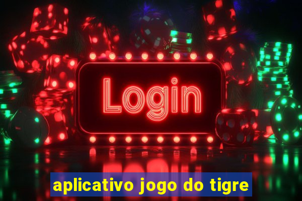 aplicativo jogo do tigre