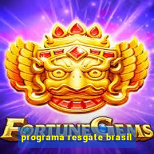 programa resgate brasil