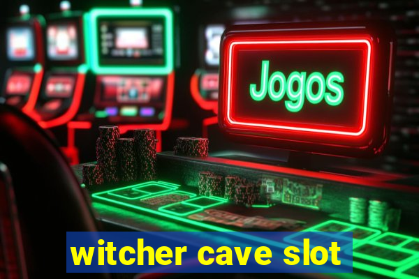 witcher cave slot