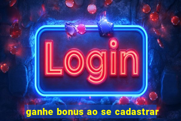 ganhe bonus ao se cadastrar