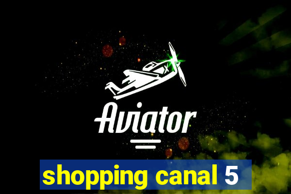 shopping canal 5