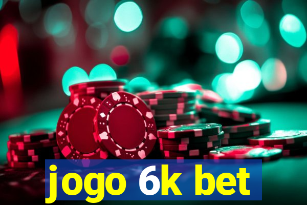 jogo 6k bet