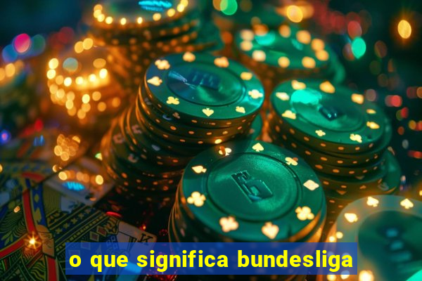 o que significa bundesliga