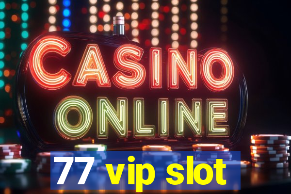 77 vip slot