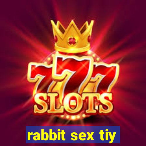 rabbit sex tiy