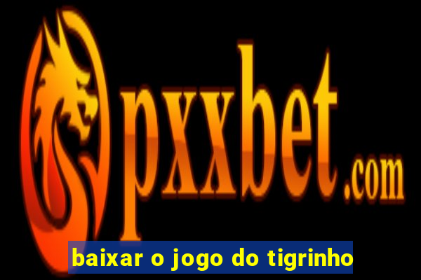 baixar o jogo do tigrinho