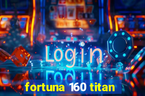 fortuna 160 titan