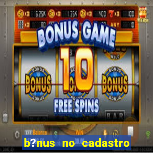 b?nus no cadastro sem depósito casino