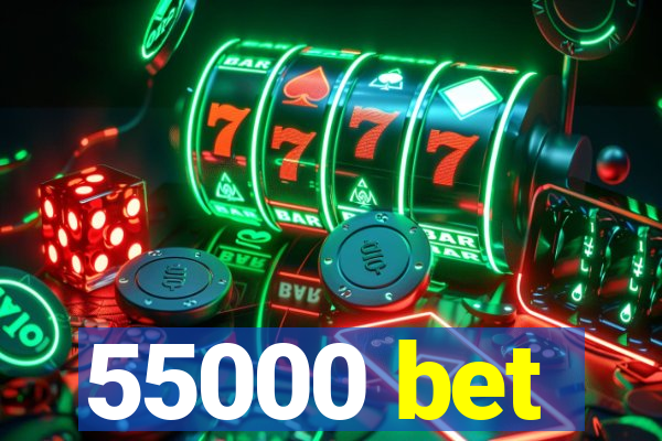 55000 bet