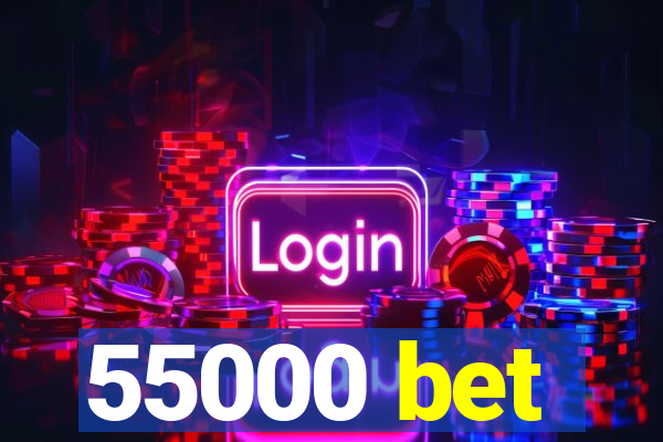 55000 bet