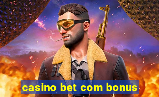 casino bet com bonus