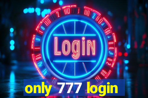 only 777 login