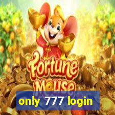 only 777 login