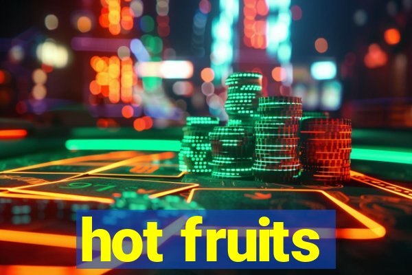 hot fruits