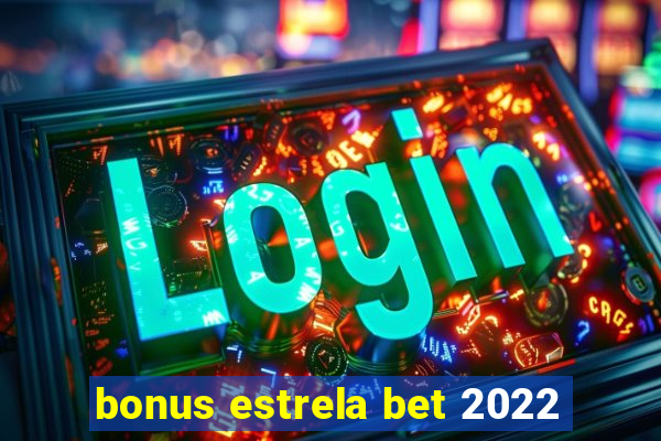 bonus estrela bet 2022